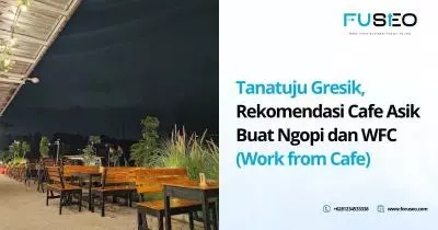 Tanatuju Gresik, Rekomendasi Cafe Asik Buat Ngopi dan WFC (Work from Cafe)