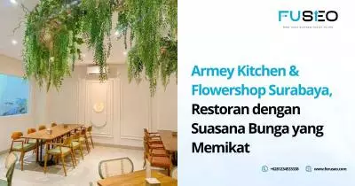 Armey Kitchen & Flowershop Surabaya, Restoran dengan Suasana Bunga yang Memikat