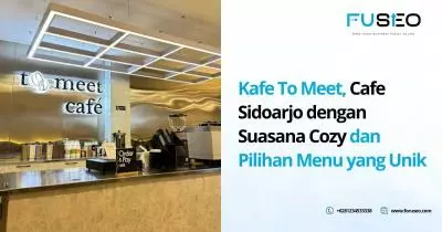 Kafe To Meet, Cafe Sidoarjo dengan Suasana Cozy dan Pilihan Menu yang Unik